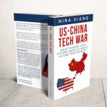 New Book, US-China Tech War: What Chinese Tech History Reveals About Future Tech Rivalry, by Nina Xiang, Releases Today